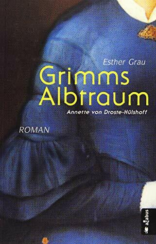 Grimms Albtraum: Annette von Droste-Hülshoff: Romanbiografie: Biografischer Roman