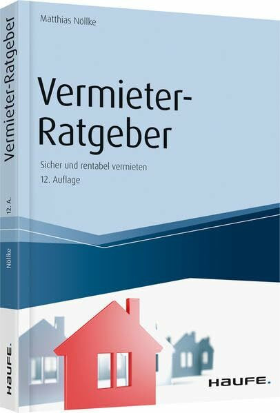 Vermieter-Ratgeber: Sicher und rentabel vermieten (Haufe Fachbuch)