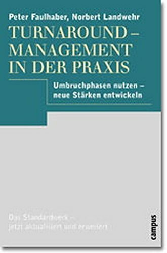 Turnaround-Management in der Praxis: Umbruchphasen nutzen - neue Stärken entwickeln