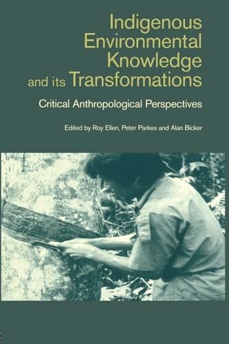 Indigenous Enviromental Knowledge and its Transformations: Critical Anthropological Perspectives (Studies in Environmental Anthropology)