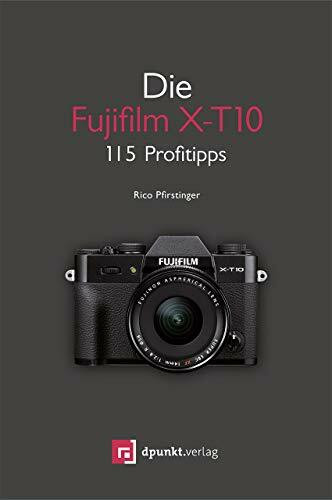 Die Fujifilm X-T10: 115 Profitipps