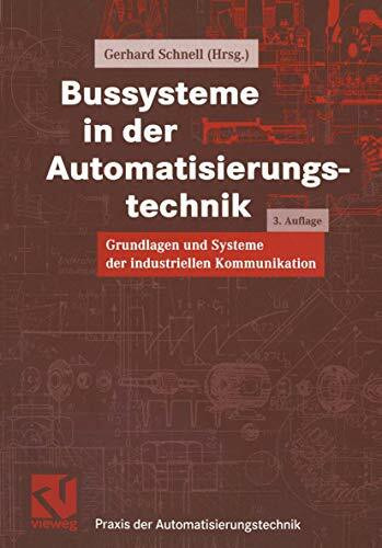 Bussysteme in der Automatisierungstechnik: Grundlagen und Systeme der industriellen Kommunikation (Praxis der Automatisierungstechnik)