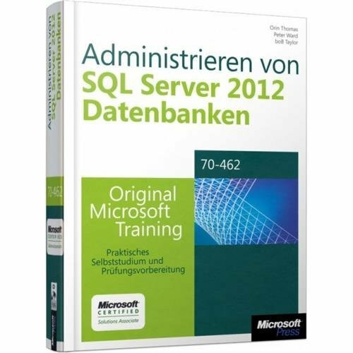Administrieren von Microsoft SQL Server 2012-Datenbanken - Original Microsoft Training für Examen 70-462: Original Microsoft Training für Examen ... Selbststudium und Prüfungsvorbereitung