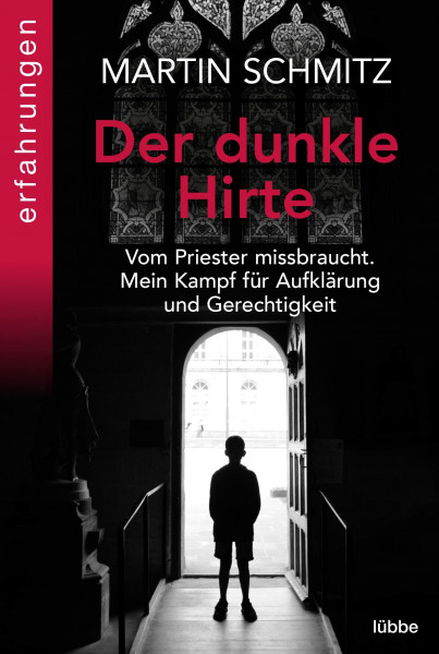 Der dunkle Hirte: Vom Priester missbraucht. Mein Kampf für Aufklärung und Gerechtigkeit