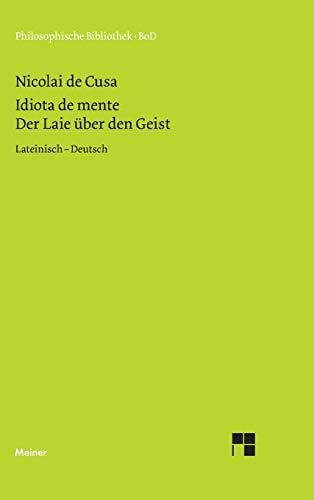 Idiota de mente. Der Laie über den Geist: Zweisprachige Ausgabe (lateinisch-deutsche Parallelausgabe, Heft 21): Idiota de mente. Lateinisch - Deutsch (Philosophische Bibliothek)