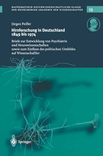 Hirnforschung in Deutschland 1849 bis 1974: Briefe zur Entwicklung von Psychiatrie und Neurowissenschaften sowie zum Einfluss des politischen Umfeldes ... Akademie der Wissenschaften, Band 13)