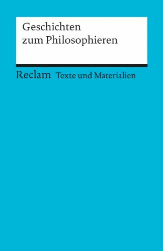Geschichten zum Philosophieren: (Texte und Materialien für den Unterricht) (Reclams Universal-Bibliothek)