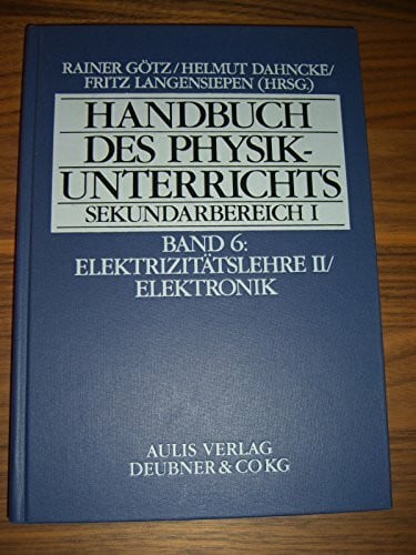 Handbuch des Physikunterrichts. Sekundarstufe I: Handbuch des Physikunterrichts, Sekundarbereich I, 8 Bde. in 9 Tl.-Bdn, Bd.6, Elektrizitätslehre II / Elektronik