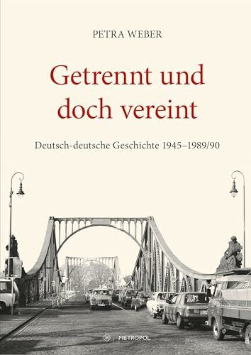 Getrennt und doch vereint: Deutsch-deutsche Geschichte 1945–1989/90