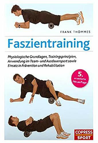 Faszientraining: Physiologische Grundlagen, Trainingsprinzipien, Anwendung im Team- und Ausdauersport sowie Einsatz in Prävention und Rehabilitation