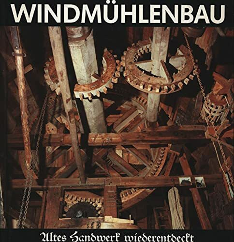 Windmühlenbau: Altes Handwerk wiederentdeckt