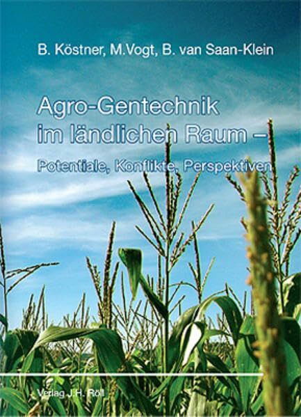 Agro-Gentechnik im ländlichen Raum: Potentiale, Konflikte, Perspektiven