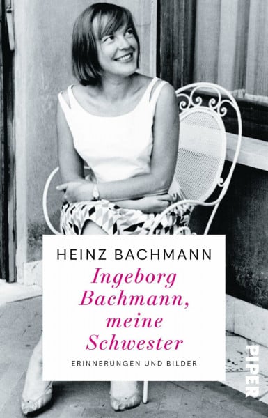 Ingeborg Bachmann, meine Schwester: Erinnerungen und Bilder | Der Bruder der weltberühmten Dichterin erinnert sich