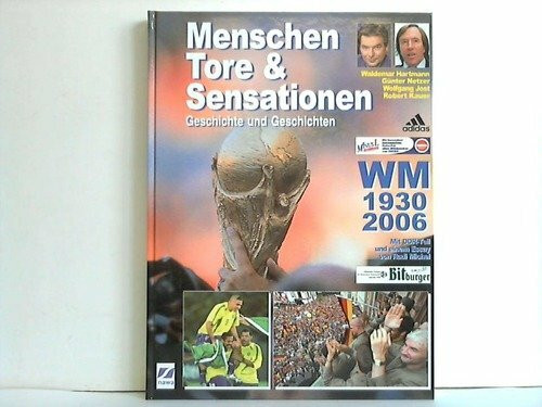 Menschen, Tore & Sensationen. Geschichte und Geschichten. WM 1930-2006