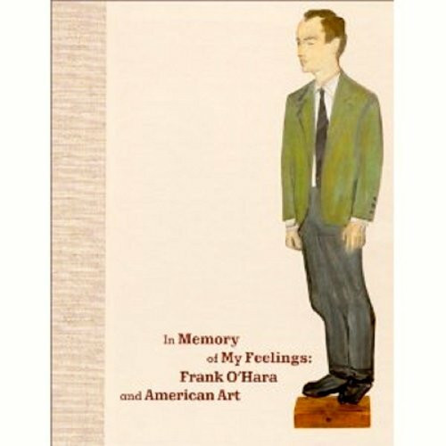 In Memory of My Feelings: Frank O'Hara and American Art