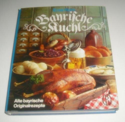 Bayrische Kuchl : alte bayr. Originalrezepte.