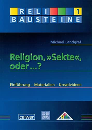 Religion, "Sekte", oder...?: Einführung - Materialien - Kreativideen (ReliBausteine sekundar)