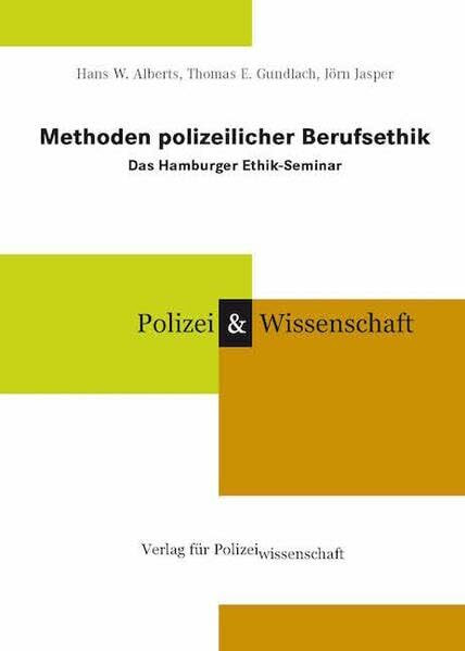 Methoden polizeilicher Berufsethik: Das Hamburger Ethik-Seminar (Schriftenreihe Polizei & Wissenschaft)