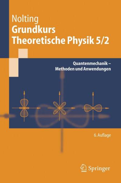 Grundkurs Theoretische Physik 5/2: Quantenmechanik - Methoden und Anwendungen (Springer-Lehrbuch)