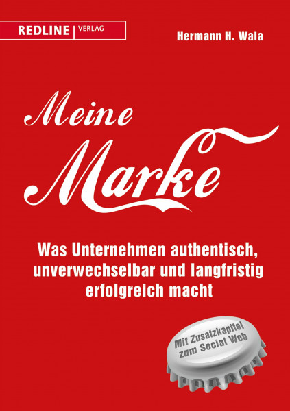 Meine Marke: Was Unternehmen authentisch, unverwechselbar und langfristig erfolgreich macht