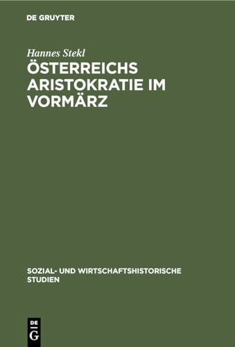 Österreichs Aristokratie im Vormärz: Herrschaftsstil und Lebensformen der Fürstenhäuser Lichtenstein und Schwarzenberg (Sozial- und wirtschaftshistorische Studien, 2, Band 2)