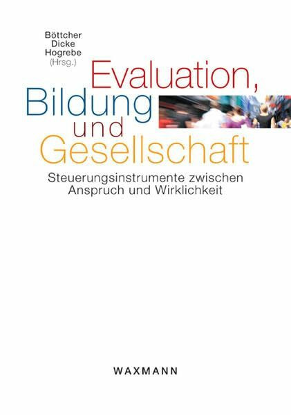 Evaluation, Bildung und Gesellschaft: Steuerungsinstrumente zwischen Anspruch und Wirklichkeit