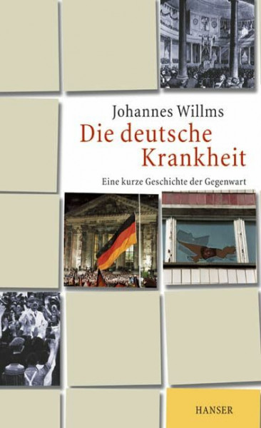 Die deutsche Krankheit: Eine kurze Geschichte der Gegenwart