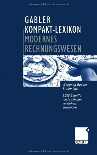 Gabler Kompakt-Lexikon Modernes Rechnungswesen. 2.000 Begriffe zu Buchführung und Bilanzierung, Kostenrechnung und Controlling - nachschlagen, verstehen, anwenden