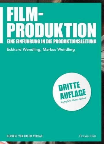 Filmproduktion: Eine Einführung in die Produktionsleitung (Praxis Film)