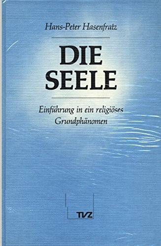 Die Seele. Einführung in ein religiöses Grundphänomen. (Mit ausgewählten Texten)