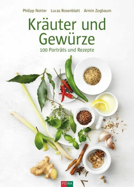 Kräuter und Gewürze: 100 Porträts und Rezepte