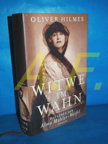 Witwe im Wahn: Das Leben der Alma Mahler-Werfel