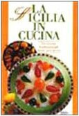 La Sicilia in cucina. Ediz. illustrata (Illustrati. Gastronomia)