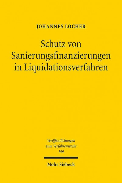 Schutz von Sanierungsfinanzierungen in Liquidationsverfahren: Ein deutsch-französischer Rechtsvergleich (Veröffentlichungen zum Verfahrensrecht, Band 199)