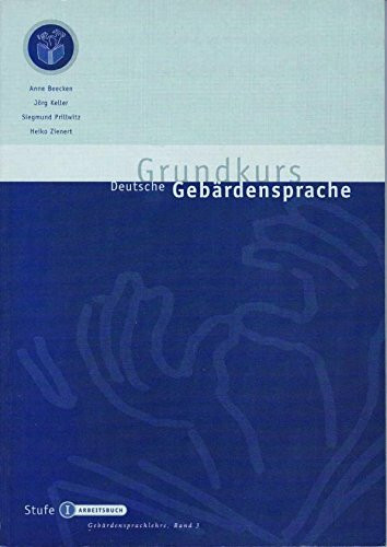 Grundkurs Deutsche Gebärdensprache Stufe I: Arbeitsbuch (Gebärdensprachlehre)