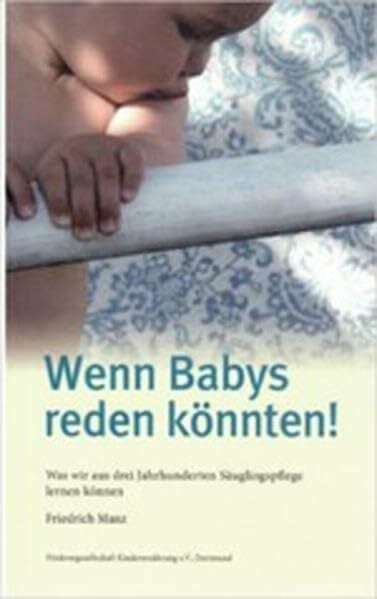 Wenn Babys reden könnten! Was wir aus drei Jahrhunderten Säuglingspflege lernen können