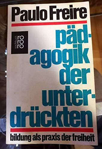 Pädagogik der Unterdrückten. Bildung als Praxis der Freiheit (rororo sachbuch)