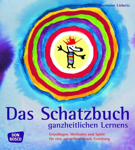 Das Schatzbuch ganzheitlichen Lernens: Grundlagen, Methoden und Spiele für eine zukunftsweisende Erziehung