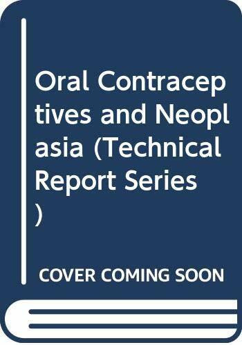 Oral contraceptives and neoplasia: report of a WHO Scientific Group (Technical report series, 817)