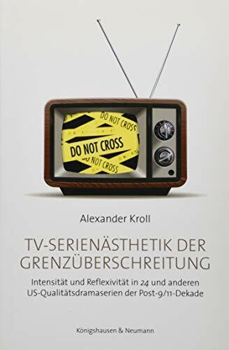 TV-Serienästhetik der Grenzüberschreitung: Intensität und Reflexivität in 24 und anderen US-Qualitätsdramaserien der Post-9/11-Dekade (Film - Medium - Diskurs)