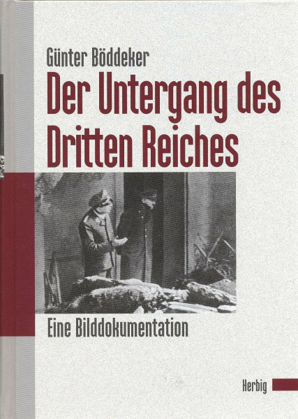 Der Untergang des dritten Reiches: Eine Bilddokumentation