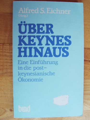 Über Keynes hinaus. Eine Einführung in die post-keynesianische Ökonomie