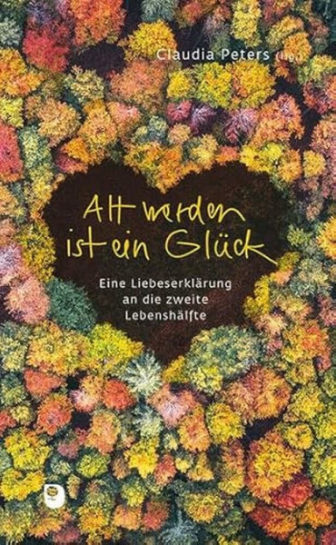 Alt werden ist ein Glück: Eine Liebeserklärung an die zweite Lebenshälfte (Präsent Premium)