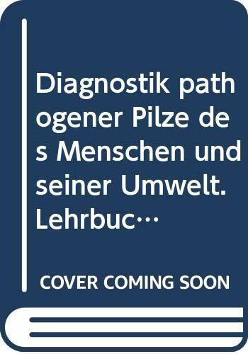 Diagnostik pathogener Pilze des Menschen und seiner Umwelt. Lehrbuch und Atlas