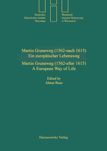 Martin Gruneweg (1562 - nach 1615) - Ein europäischer Lebensweg Martin Gruneweg (1562- after 1615)- A European Way of Life (Quellen und Studien des Deutschen Historischen Instituts Warschau, Band 21)