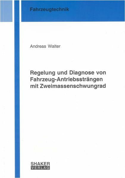 Regelung und Diagnose von Fahrzeug-Antriebssträngen mit Zweimassenschwungrad (Berichte aus der Fahrzeugtechnik)