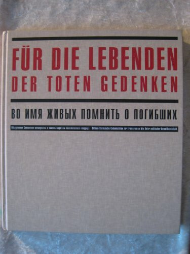 Für die Lebenden - Der Toten gedenken. Vo imja ~ivyh - Pomnit' o pogibaih. Ein internationales Gemeinschaftsprojekt zur Erforschung des Schicksals sowjetischer ... deutscher Kriegsgefangener und Inter