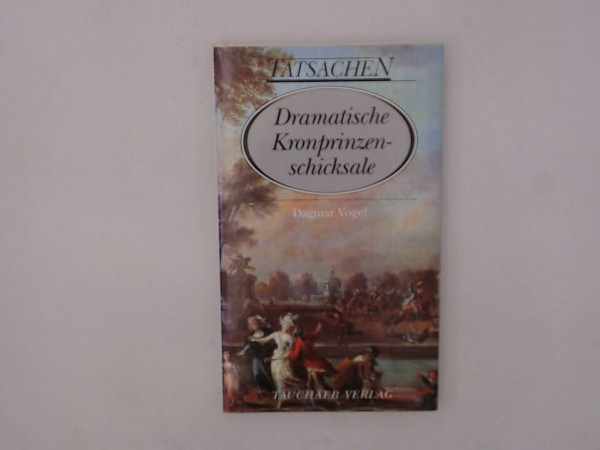 Dramatische Kronprinzenschicksale: Pater Georg von Sachsen, Alexej Romanow, Napoleon II., Louis XVII. (Tatsachen)