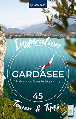 KOMPASS Inspiration Gardasee: 45 Natur- und Wanderhighlights