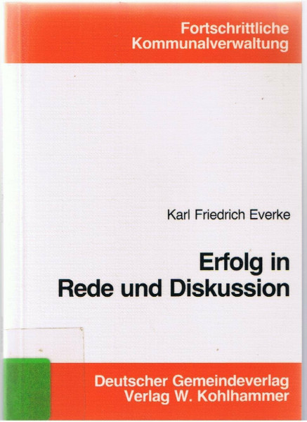 Erfolg in Rede und Diskussion: Tips und Anmerkungen für Kommunale Amts- und Mandatsträger (Fortschrittliche Kommunalverwaltung)